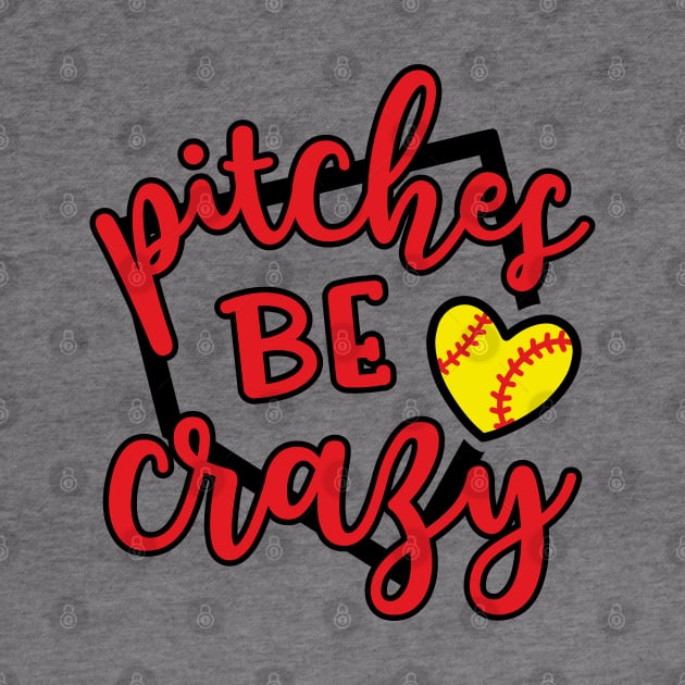 Pitches Be Crazy Softball by GlimmerDesigns